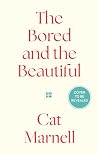 The Bored and the Beautiful: The debut novel from Cat Marnell, author of the bestselling memoir How to Murder Your Life The Bored and the Beautiful: The debut novel from Cat Marnell, author of the bestselling memoir How to Murder Your Life