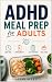ADHD Meal Prep for Adults by Logan Avery