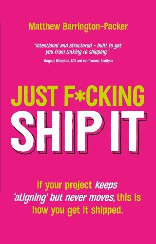 Just F*cking Ship It : If your project keeps 'aligning' but never moves, this is how you get it shipped
