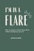 I'm In A Flare by JACKIE Faber