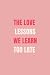 The Love Lessons We Learn T...