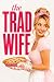 THE TRAD WIFE: Why Millions...