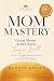 Mom Mastery: The 8-Step Mom...