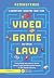 Video Game Law: Everything ...