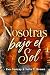 Nosotras bajo el sol (Romances prohibidos) (Spanish Edition)