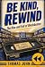 BE KIND, REWIND: The Rise a...