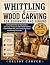WHITTLING AND WOOD CARVING ...