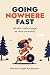 Going Nowhere Fast: We don’...