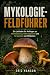MYKOLOGIE-FELDFÜHRER: Ein L...