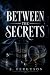 Between the Secrets: A Dark...