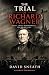 THE TRIAL OF RICHARD WAGNER...
