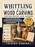 WHITTLING AND WOOD CARVING ...