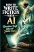 How to Write Fiction with AI by Phantom Writers Club