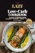 The Lazy Low-Carb Cookbook:...
