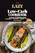 The Lazy Low-Carb Cookbook by Chris Lawson
