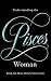 Understanding The Pisces Woman