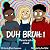 Duh Bruh 1: Three Is NOT a ...