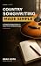 Country Songwriting Made Simple by Brad Roth