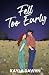 Fell Too Early/Illustrated Cover by Kayla Dawhn Dawhn