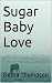 Sugar Baby Love by Debra Thompson