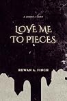 Love Me To Pieces: A short story