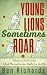 Young Lions Sometimes Roar:...