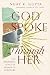 God Spoke Through Her by Nijay K. Gupta