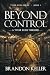 Beyond Control by Brandon Keller Beyond Control by Brandon Keller