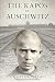 The Kapos of Auschwitz: A M...