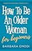 How to be an older woman fo...