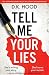 Tell Me Your Lies by D K Hood