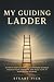 MY GUIDING LADDER: A STEP-B...