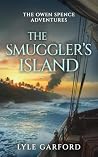 The Smuggler's Island | An epic adventure set in the age of revolution (The Owen Spence Series Book 2)