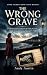 The Wrong Grave: A Gripping...