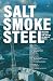 SALT, SMOKE, STEEL: Unfilte...
