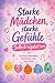 Selbstregulation für Kinder - Starke Mädchen, starke Gefühle: Emotionen erkennen, verstehen und begleiten – 101 alltagsnahe Übungen für mehr ... und innere Stärke (German Edition)