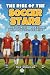 The Rise of the Soccer Star...