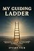 MY GUIDING LADDER: A STEP-B...