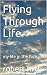Flying Through Life: my lif...