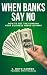 When Banks Say No: How to Get the Funding Your Business Needs Anyway