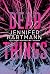 Dead Things by Jennifer Hartmann Dead Things by Jennifer Hartmann