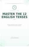 Master the 12 English tenses (English Grammar Book 4)