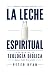 La Leche Espiritual: Fundam...