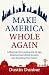 Make America Whole Again: A...