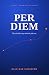 PER DIEM: A Novel