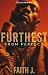 Furthest From Perfect by Faith J.