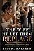 THE WIFE HE LET THEM REPLAC...