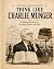 Think Like Charlie Munger: ...