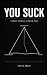 You Suck: A Short Treatise ...