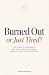 Burned Out or Just Tired?: ...